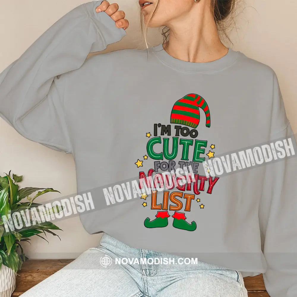 Unisex Shirt I’m Too Cute For The Naughty List Christmas Long Sleeve Sweater Gift T-Shirt