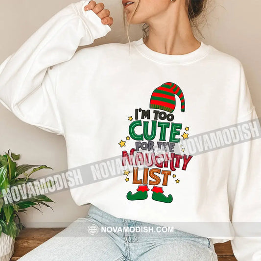 Unisex Shirt I’m Too Cute For The Naughty List Christmas Long Sleeve Sweater Gift T-Shirt