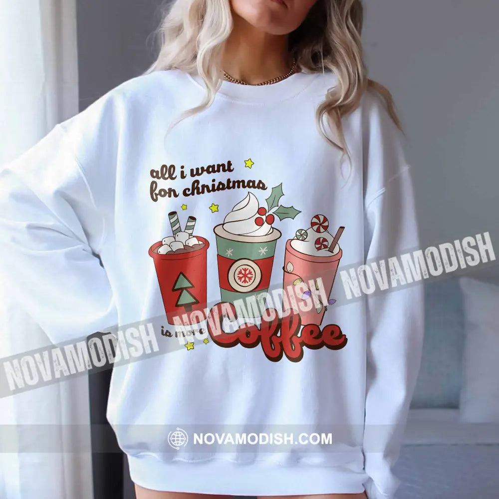 Unisex T-Shirt All I Want For Christmas Is More Coffee Christmas Hoodie Gift For T-Shirt