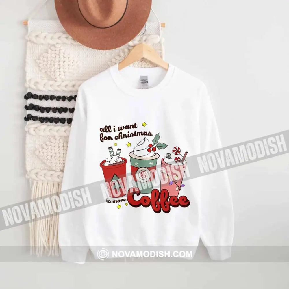 Unisex T-Shirt All I Want For Christmas Is More Coffee Christmas Hoodie Gift For T-Shirt