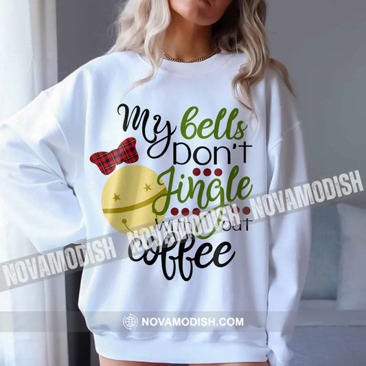 Unisex T-Shirt My Bells Don’t Jingle Without Coffee Christmas Hoodie Gift For T-Shirt