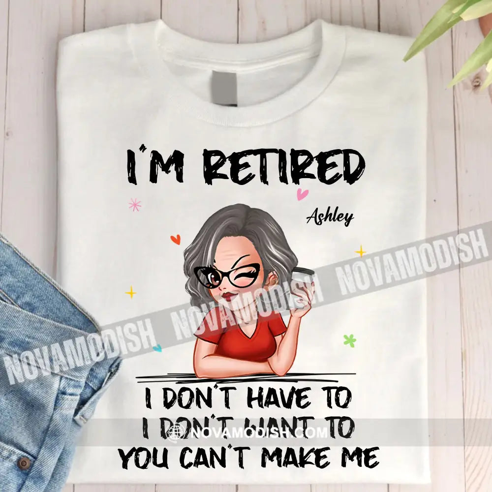 Woman Shirt Custom Name And Appearance Mother’s Day T-Shirt I’m Retired Gift For Mom Grandma /