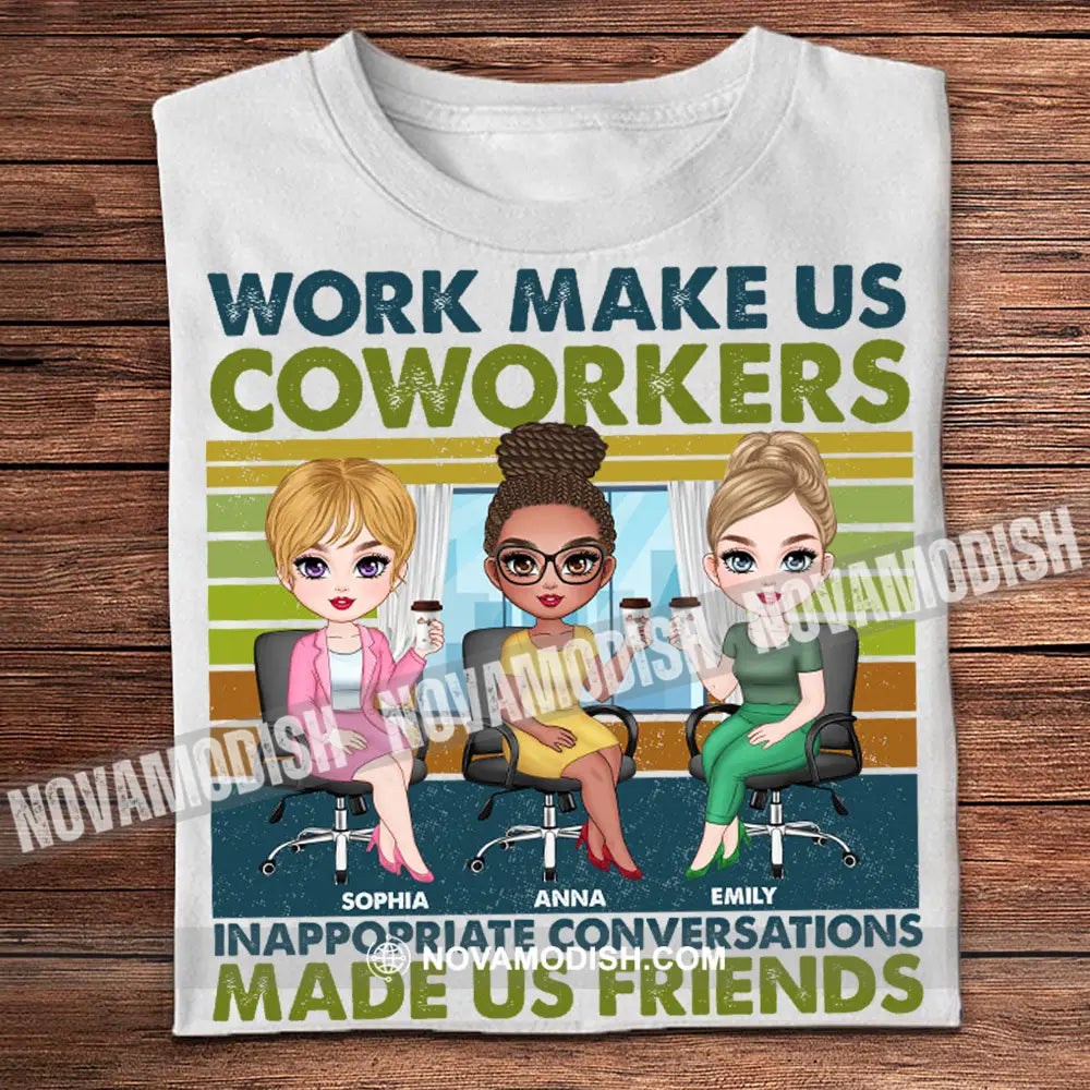 Work Make Us Coworkers - Inappropriate Conversations Friends Personalized T-Shirt Gift For Apparel