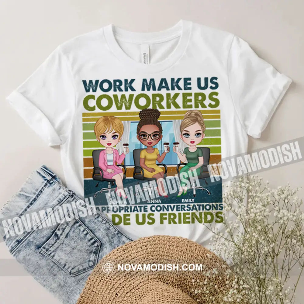 Work Make Us Coworkers - Inappropriate Conversations Friends Personalized T-Shirt Gift For Apparel