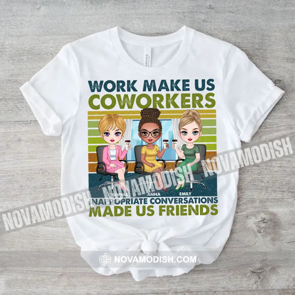 Work Make Us Coworkers - Inappropriate Conversations Friends Personalized T-Shirt Gift For Apparel