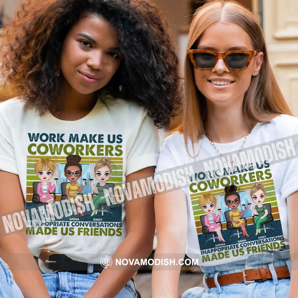 Work Make Us Coworkers - Inappropriate Conversations Friends Personalized T-Shirt Gift For Apparel