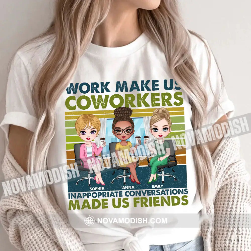 Work Make Us Coworkers - Inappropriate Conversations Friends Personalized T-Shirt Gift For Apparel