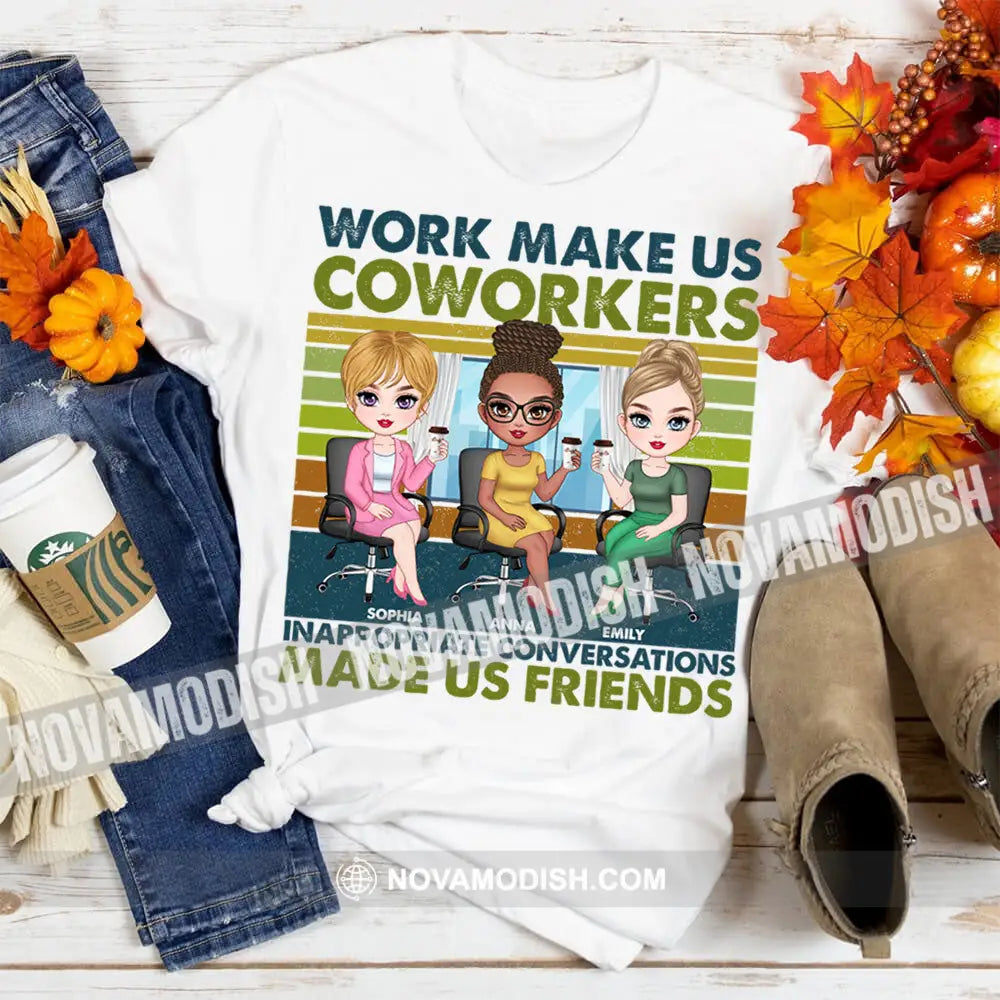 Work Make Us Coworkers - Inappropriate Conversations Friends Personalized T-Shirt Gift For Apparel